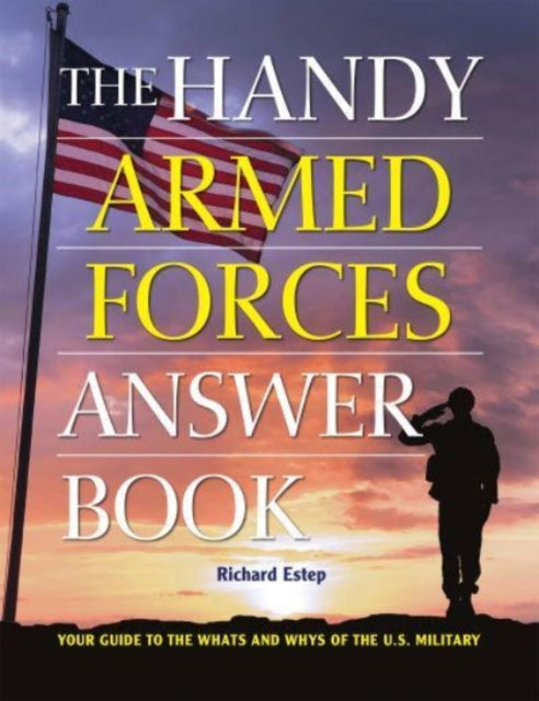 The Handy Armed Forces Answer Book: Your Guide to the Whats and Whys of the U.S. Military