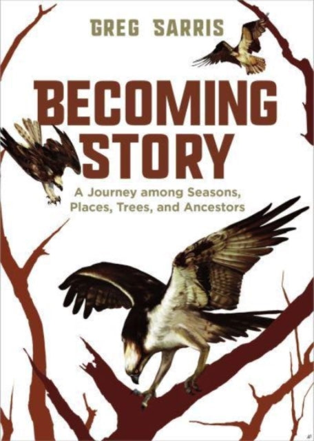 Becoming Story: A Journey among Seasons, Places, Trees, and Ancestors