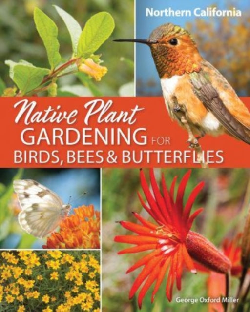 Native Plant Gardening for Birds, Bees & Butterflies: Northern California