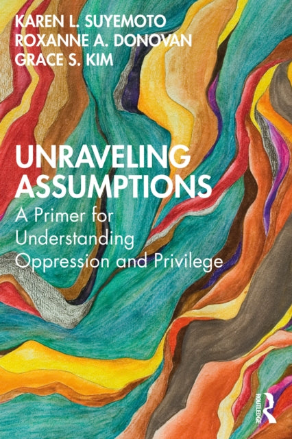 Unraveling Assumptions: A Primer for Understanding Oppression and Privilege