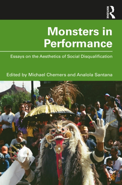 Monsters in Performance: Essays on the Aesthetics of Disqualification