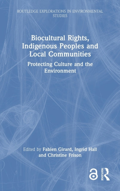 Biocultural Rights, Indigenous Peoples and Local Communities: Protecting Culture and the Environment