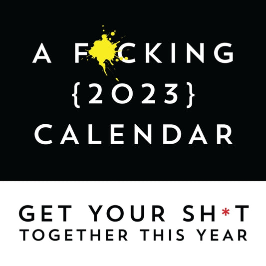 A F*cking 2023 Wall Calendar: Get Your Sh*t Together This Year - Includes Stickers!