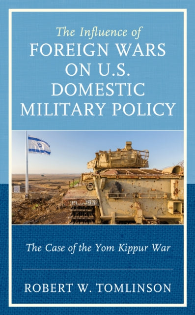 The Influence of Foreign Wars on U.S. Domestic Military Policy: The Case of the Yom Kippur War