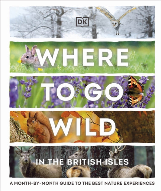 Where to Go Wild in the British Isles: A Month-by-Month Guide to the Best Nature Experiences