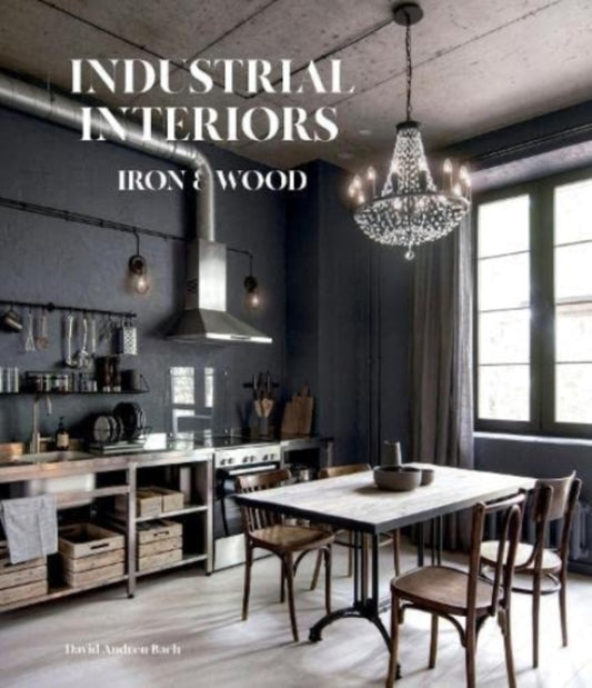 Industrial Interiors: Iron & Wood