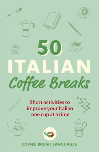 50 Italian Coffee Breaks: Short activities to improve your Italian one cup at a time