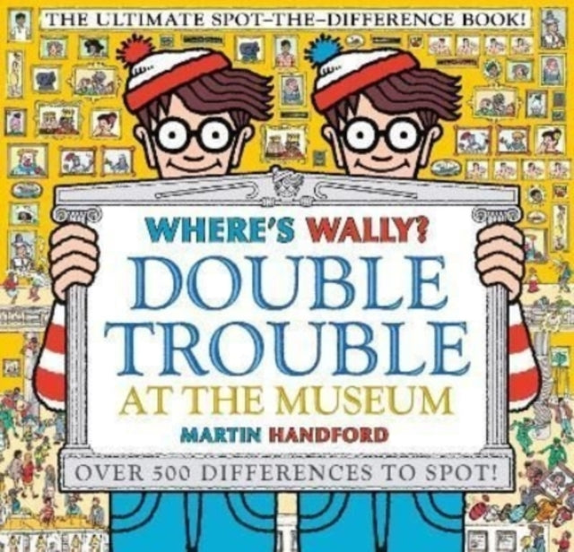 Where's Wally? Double Trouble at the Museum: The Ultimate Spot-the-Difference Book!: Over 500 Differences to Spot!
