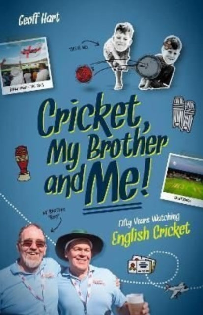 Cricket, My Brother and Me: Fifty Years Watching English Cricket