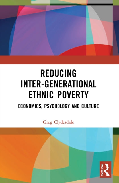 Reducing Inter-generational Ethnic Poverty: Economics, Psychology and Culture