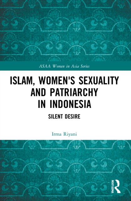 Islam, Women's Sexuality and Patriarchy in Indonesia: Silent Desire