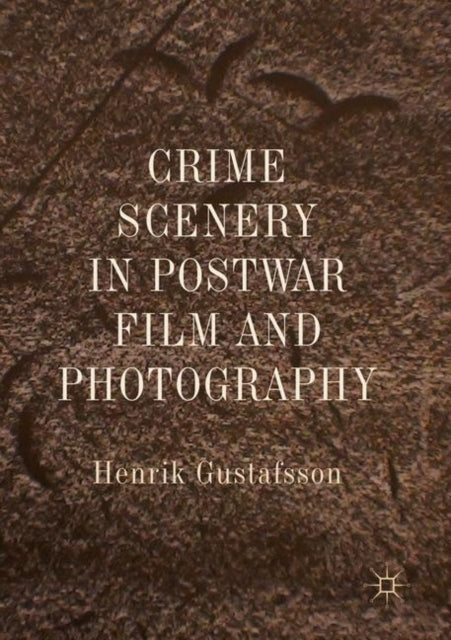 Crime Scenery in Postwar Film and Photography