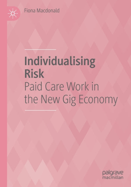 Individualising Risk: Paid Care Work in the New Gig Economy