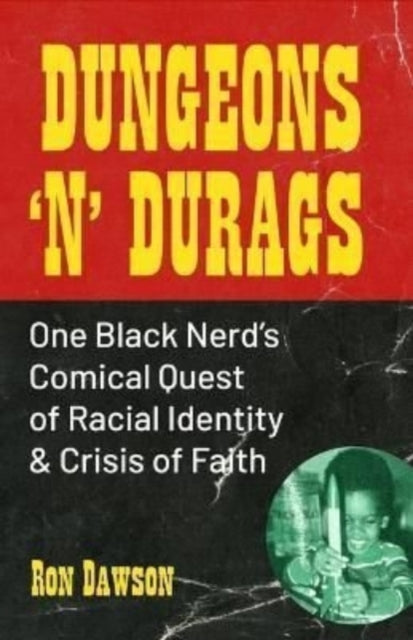 Dungeons 'n' Durags: One Black Nerd's Comical Quest of Racial Identity and Crisis of Faith (Social commentary, Uncomfortable conversations)