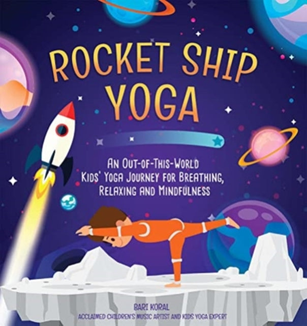 Rocket Ship Yoga: An Out-of-This-World Kids Yoga Journey for Breathing, Relaxing and Mindfulness (Yoga Poses for Kids, Mindfulness for Kids Activities)