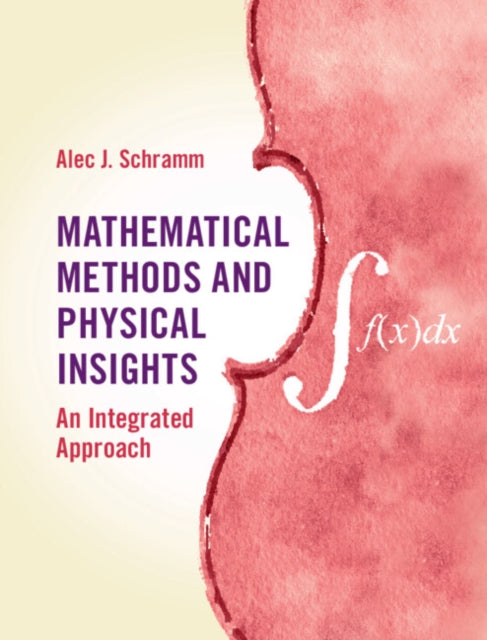 Mathematical Methods and Physical Insights: An Integrated Approach