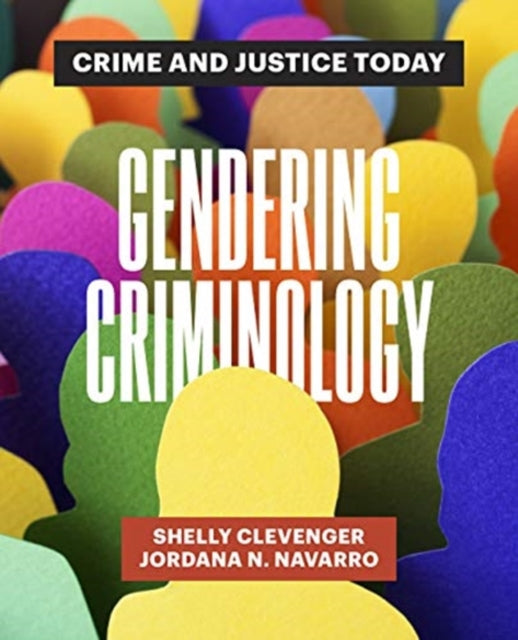 Gendering Criminology: Crime and Justice Today