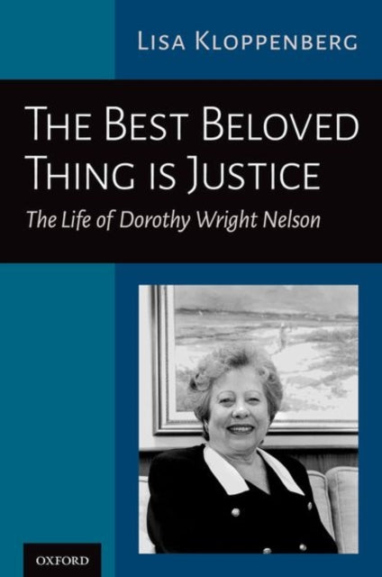 The Best Beloved Thing is Justice: The Life of Dorothy Wright Nelson