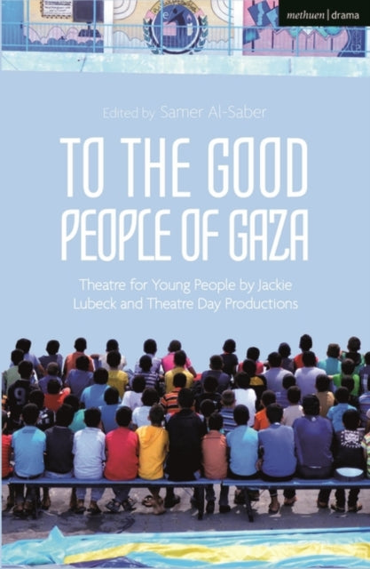 To The Good People of Gaza: Theatre for Young People by Jackie Lubeck and Theatre Day Productions