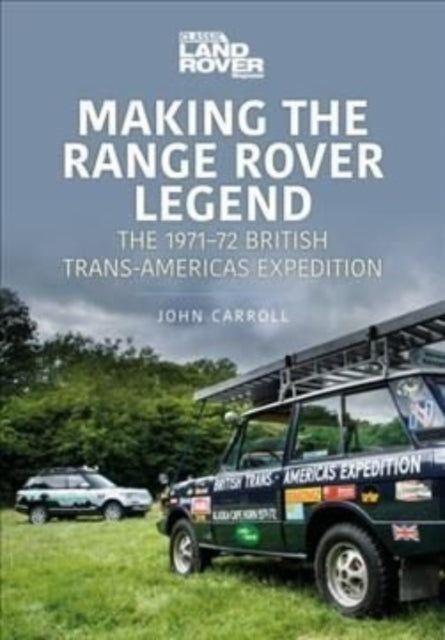 Making the Range Rover Legend: The 1971-72 British Trans-Americas Expedition