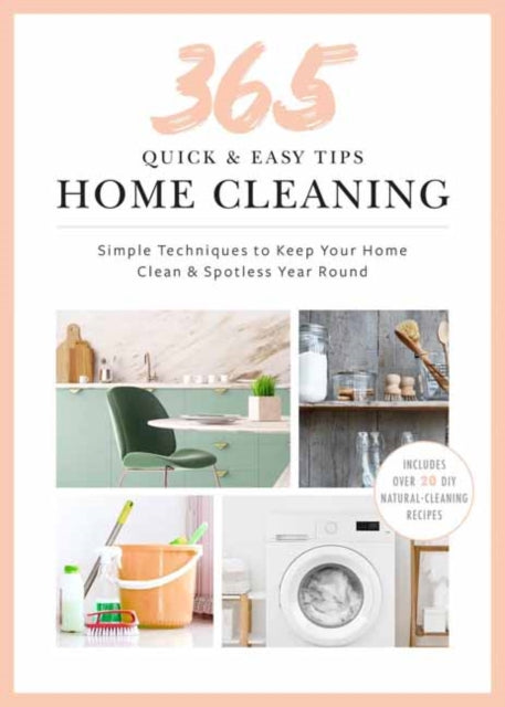 Quick and Easy Home Cleaning: 365 Simple Tips & Techniques to Keep Your Home Clean & Spotless Year Round