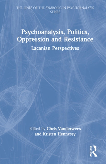 Psychoanalysis, Politics, Oppression and Resistance: Lacanian Perspectives