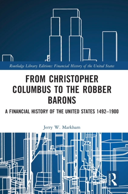 From Christopher Columbus to the Robber Barons: A Financial History of the United States 1492-1900