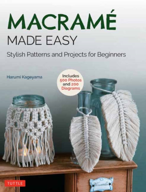 Macrame Made Easy: Stylish Patterns and Projects for Beginners (over 500 photos and 200 diagrams)