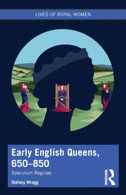 Early English Queens, 650-850: Speculum Reginae