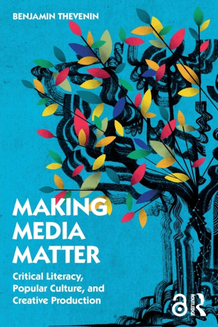 Making Media Matter: Critical Literacy, Popular Culture, and Creative Production