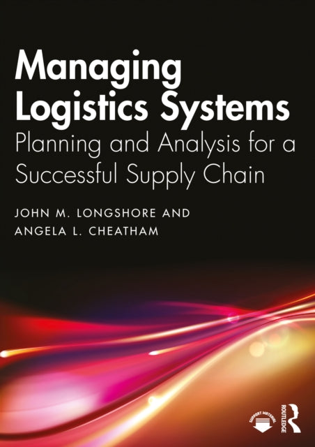 Managing Logistics Systems: Planning and Analysis for a Successful Supply Chain