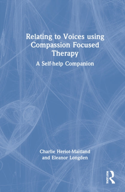 Relating to Voices using Compassion Focused Therapy: A Self-help Companion