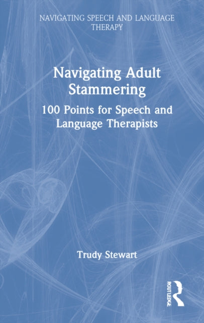 Navigating Adult Stammering: 100 Points for Speech and Language Therapists