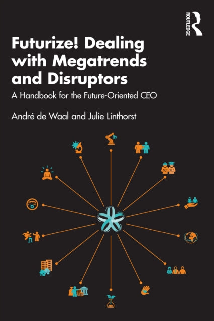 Futurize! Dealing with Megatrends and Disruptors: A Handbook for the Future-Oriented CEO