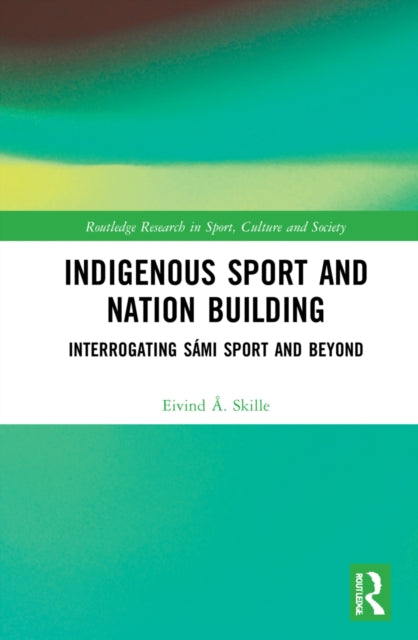 Indigenous Sport and Nation-Building: Interrogating Sami Sport and Beyond