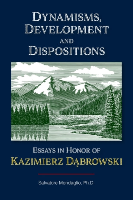 Dynamisms, Development, and Dispositions: Essays in Honor of Kazimierz Dabrowski