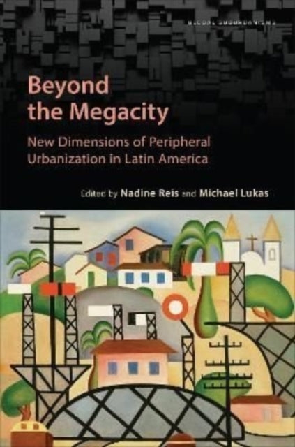 Beyond the Megacity: New Dimensions of Peripheral Urbanization in Latin America