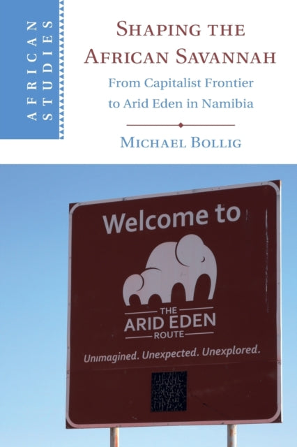 Shaping the African Savannah: From Capitalist Frontier to Arid Eden in Namibia