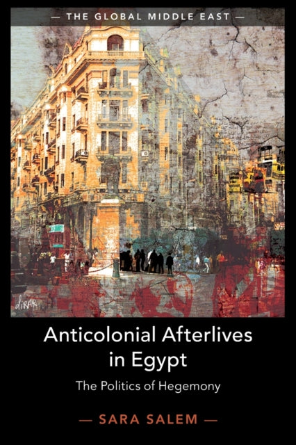 Anticolonial Afterlives in Egypt: The Politics of Hegemony