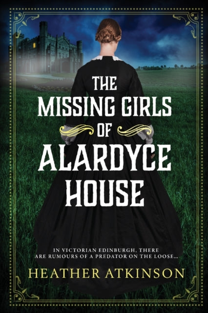 The Missing Girls of Alardyce House: An unforgettable, page-turning historical mystery from Heather Atkinson for 2022