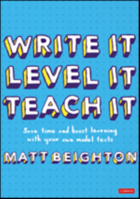 Write It. Level It. Teach It.: Save time and boost learning with your own model texts
