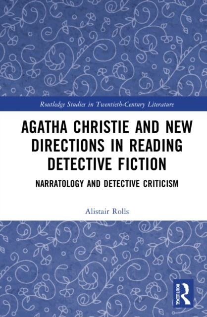 Agatha Christie and New Directions in Reading Detective Fiction: Narratology and Detective Criticism