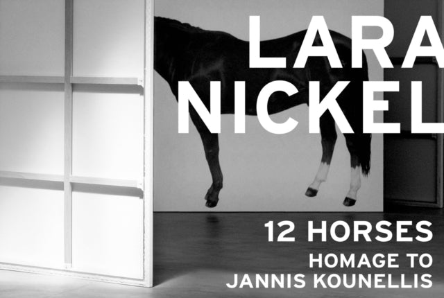 Lara Nickel (Multi-lingual edition): 12 Horses - Homage to Jannis Kounellis