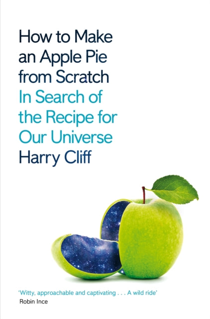 How to Make an Apple Pie from Scratch: In Search of the Recipe for Our Universe