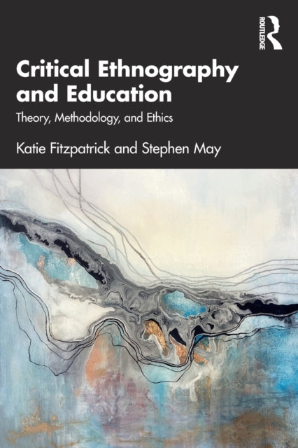 Critical Ethnography and Education: Theory, Methodology, and Ethics