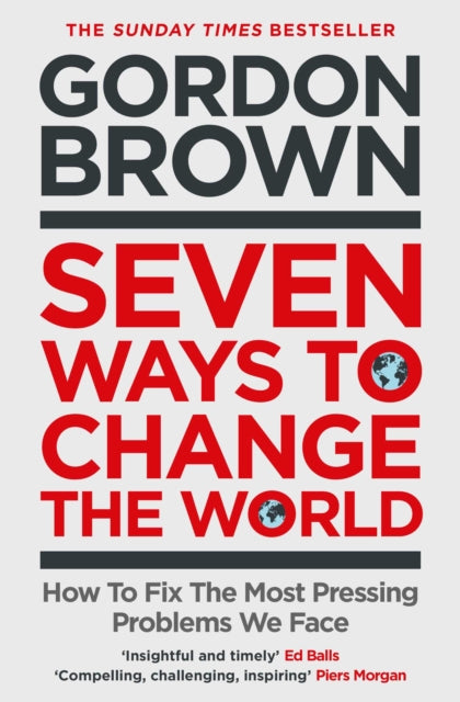 Seven Ways to Change the World: How To Fix The Most Pressing Problems We Face