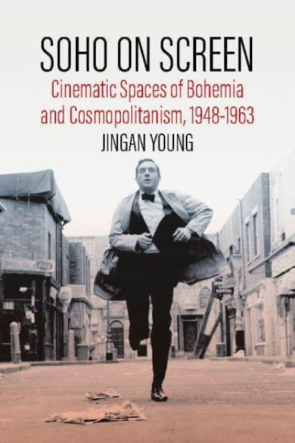 Soho on Screen: Cinematic Spaces of Bohemia and Cosmopolitanism, 1948-1963