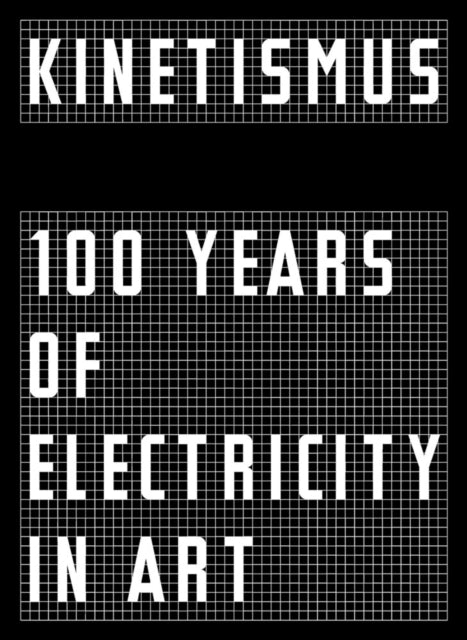 Kinetismus: 100 Years of Electricity in Art