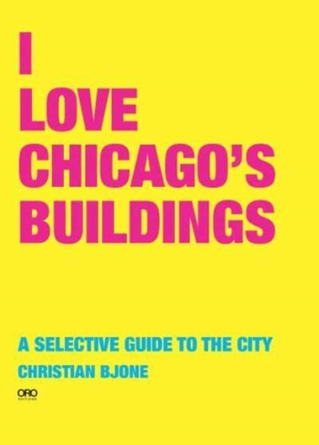 I Love Chicago's Buildings: A Selective Guide to the City