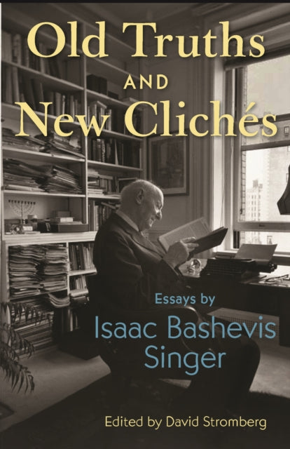 Old Truths and New Cliches: Essays by Isaac Bashevis Singer